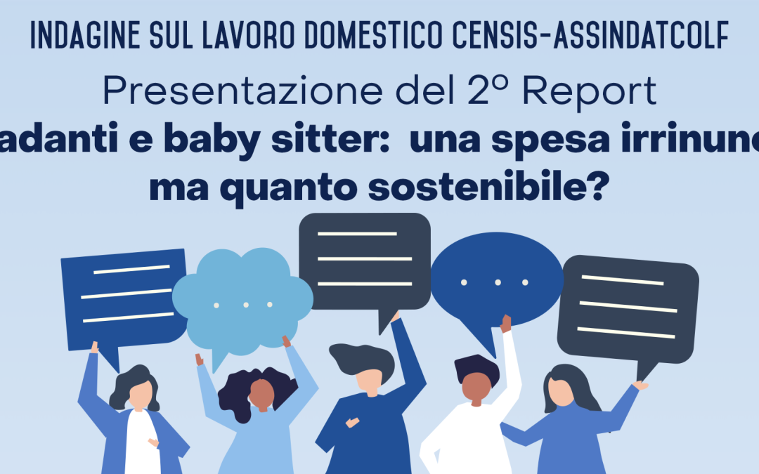 Presentato il secondo report del programma «Welfare familiare e valore sociale del lavoro domestico in Italia» realizzato dal Censis per Assindatcolf